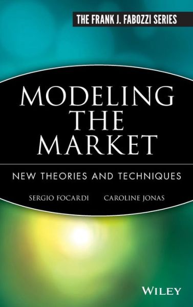 Cover for Sergio M. Focardi · Modeling the Market: New Theories and Techniques - Frank J. Fabozzi Series (Innbunden bok) (1997)