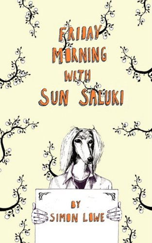 Friday Morning with Sun Saluki - Simon Lowe - Książki - Grosvenor House Publishing Limited - 9781906645120 - 10 lipca 2008