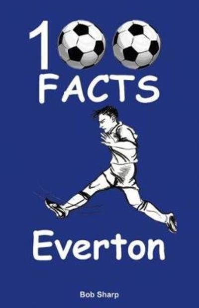 Cover for Bob Sharp · Everton - 100 Facts (Paperback Book) (2018)