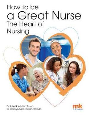 Cover for Julie Santy-Tomlinson · How to be a Great Nurse - the Heart of Nursing (Paperback Book) (2020)