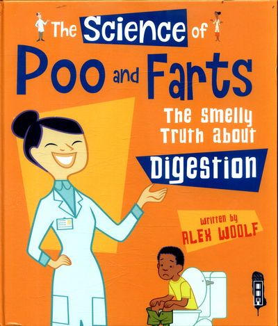 Cover for Alex Woolf · The Science Of Poo &amp; Farts: The Smelly Truth About Digestion - The Science Of... (Hardcover Book) [Illustrated edition] (2017)