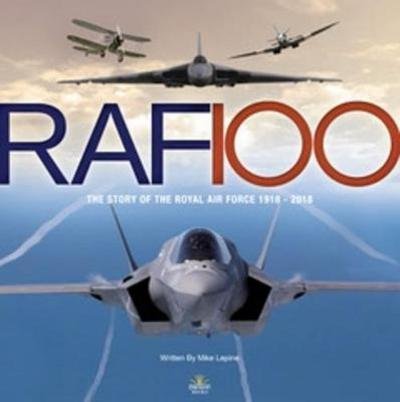 RAF 100: The Story of the Royal Air Force 1918-2018 - Mike Lepine - Livros - Danann Media Publishing Limited - 9781912332120 - 4 de dezembro de 2018