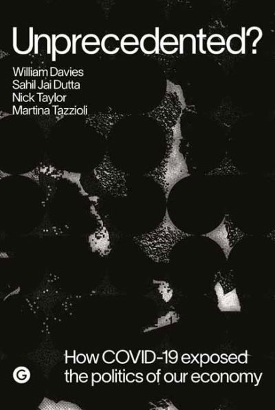 Unprecedented?: How COVID-19 Exposed the Politics of Our Economy - Goldsmiths Press / PERC Papers - William Davies - Böcker - Goldsmiths, Unversity of London - 9781913380120 - 29 mars 2022