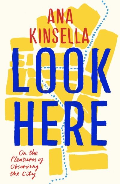 Cover for Ana Kinsella · Look Here: On the Pleasures of Observing the City (Pocketbok) (2022)