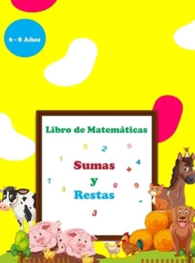 Cover for Camael Joneserr · Suma y resta: Libro de Actividades Asombroso Doble Digito, Triple DigitoLibroo de Trabajo de Matematicas para las edades de 6-8Matematicas de primer y segundo grado (Hardcover bog) (2021)