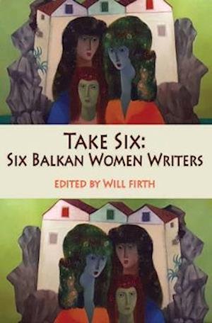 Cover for Take Six: Six Balkan Women Writers - Take Six (Paperback Bog) (2023)