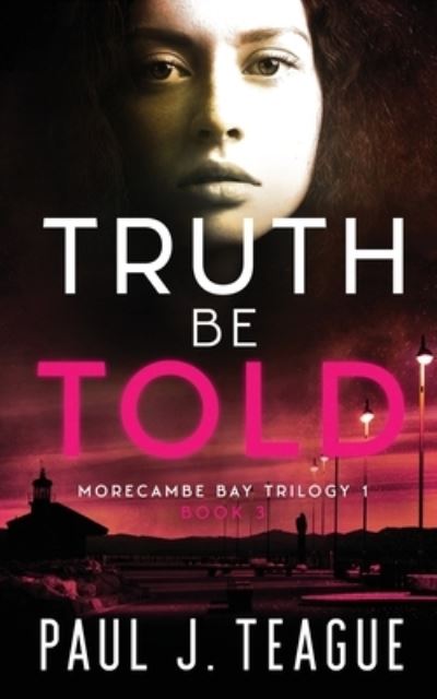 Cover for Paul J Teague · Truth Be Told - Morecambe Bay Trilogy (Paperback Book) (2020)