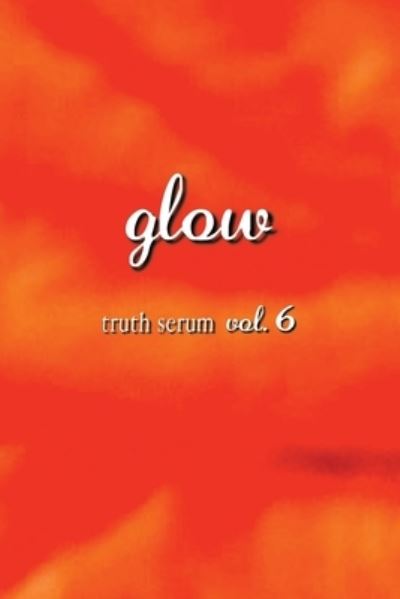 Cover for Truth Serum Press · Glow Truth Serum Vol. 6 (Taschenbuch) (2020)