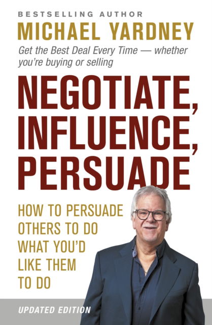 Cover for Michael Yardney · Negotiate, Influence, Persuade: How to Persuade Others to Do What You'd Like Them to Do (Paperback Book) (2022)