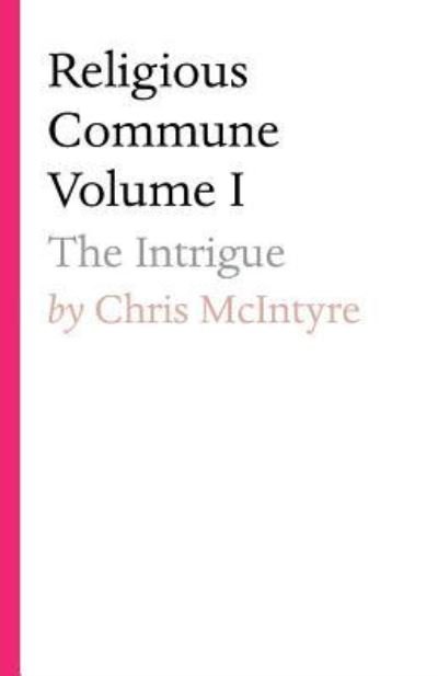 Religious Commune Volume I - Chris McIntyre - Boeken - Tablo Pty Ltd - 9781925880120 - 1 oktober 2018