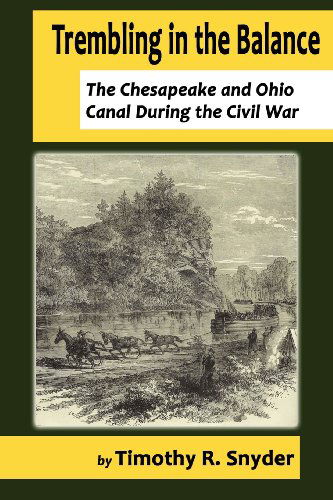 Cover for Timothy R. Snyder · Trembling in the Balance: the Chesapeake and Ohio Canal During the Civil War (Paperback Book) (2011)