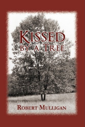 Kissed by a Tree - Robert Mulligan - Bøker - The Peppertree Press - 9781936051120 - 16. april 2009