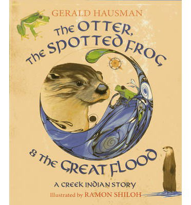 Cover for Gerald Hausman · The Otter, the Spotted Frog &amp; the Great Flood: A Creek Indian Story (Hardcover Book) (2013)