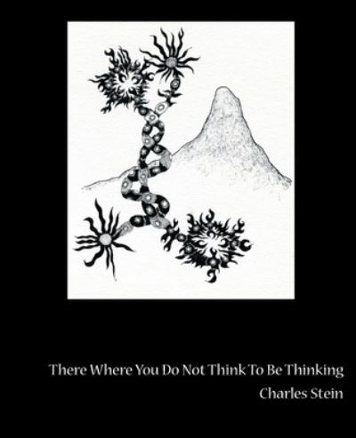 Cover for Charles Stein · There where you do not think to be thinking (Book) (2015)