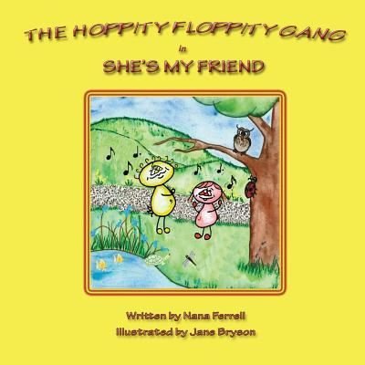 Cover for Nana Ferrell · The Hoppity Floppity Gang in She's My Friend (Paperback Book) (2016)