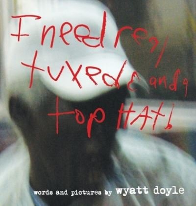 Cover for Wyatt Doyle · I Need Real Tuxedo and a Top Hat! (Hardcover Book) (2017)