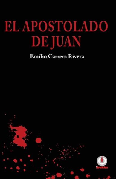 El apostolado de Juan - Emilio Carrera Rivera - Boeken - Ibukku - 9781944278120 - 24 december 2015