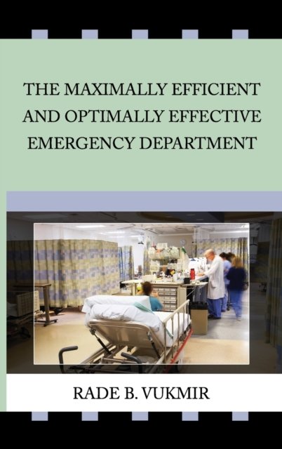 Cover for Vukmir, Rade B (Northwest Medical Center Franklin Pennsylvania USA) · The Maximally Efficient And Optimally Effecfive Emergency Department (Hardcover Book) [2nd Second Revised edition] (2016)