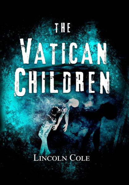 The Vatican Children - Lincoln Cole - Kirjat - LC Publishing - 9781945862120 - tiistai 31. lokakuuta 2017