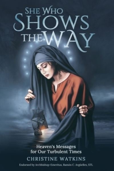 Cover for Christine Watkins · She Who Shows the Way: : Heaven's Messages for Our Turbulent Times (Paperback Book) (2020)