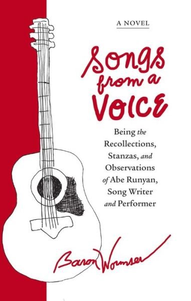 Cover for Baron Wormser · Songs from a Voice: Being the Recollections, Stanzas and Observations of Abe Runyan, Song Writer and Performer (Paperback Book) (2020)
