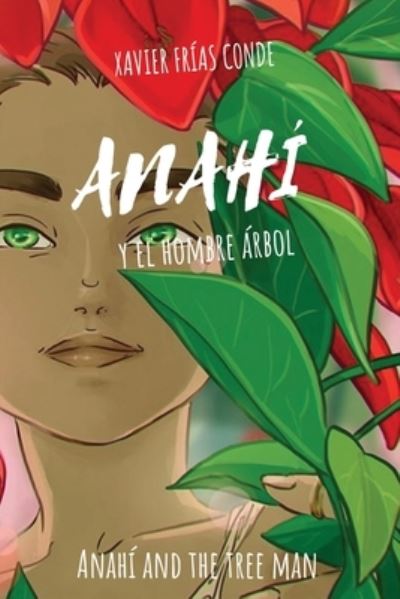 Anahi y el hombre arbol / Anahi and the Tree Man - Xavier Frías Conde - Livros - Jade Publishing - 9781949299120 - 22 de junho de 2020