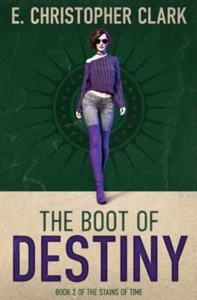 Cover for E Christopher Clark · The Boot of Destiny - The Stains of Time (Paperback Book) (2020)