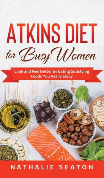 Cover for Nathalie Seaton · Atkins Diet for Busy Women (Hardcover Book) (2020)