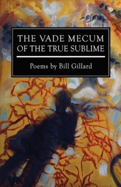 Cover for Bill Gillard · The Vade Mecum of the True Sublime (Paperback Book) (2020)