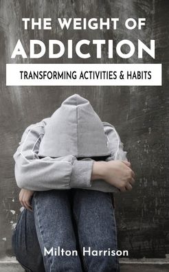 Cover for Milton Harrison · The Weight of Addiction (Paperback Book) (2020)