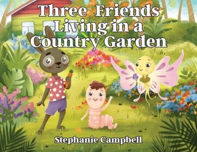 Cover for Stephanie Campbell · Three Friends Living in a Country Garden (Paperback Book) (2021)