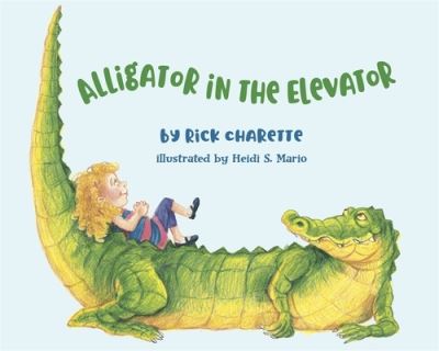 Cover for Rick Charette · Alligator in the Elevator (Book) (2022)