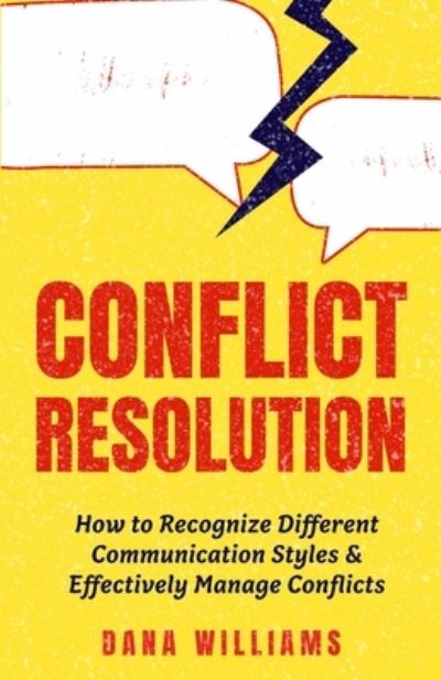 Cover for Dana Williams · Conflict Resolution: How to Recognize Different Communication Styles &amp; Effectively Manage Conflicts (Paperback Book) (2021)