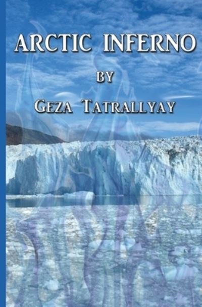 Arctic Inferno - Geza Tatrallyay - Livros - Black Opal Books - 9781960050120 - 5 de agosto de 2023
