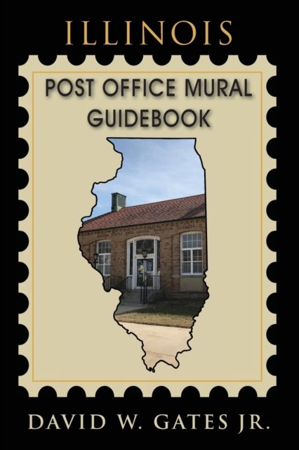 Cover for Gates, David W, Jr · Illinois Post Office Mural Guidebook (Paperback Book) (2021)