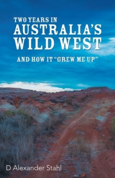 Cover for D Alexander Stahl · Two Years in Australia's Wild West (Paperback Book) (2019)