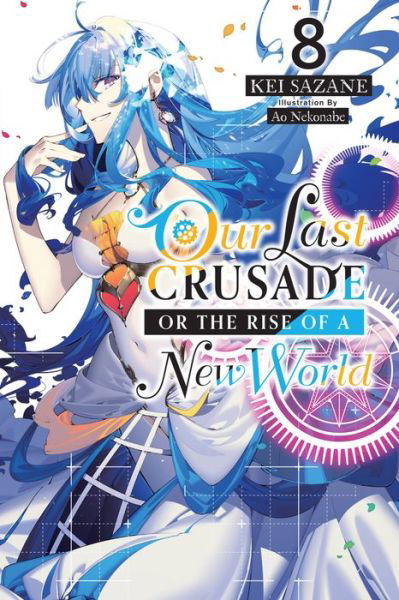 Cover for Kei Sazane · Our Last Crusade or the Rise of a New World, Vol. 8 (light novel) (Paperback Book) (2022)