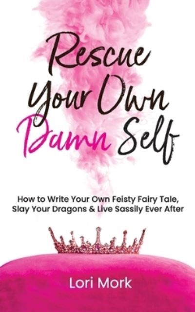 Cover for Lori Mork · Rescue Your Own Damn Self (Book) (2021)