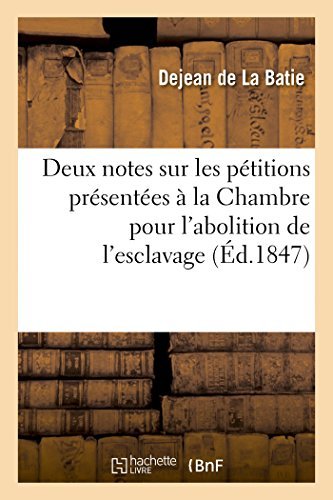 Deux Notes Sur Les Pétitions Présentées À La Chambre Des Députés Pour L'abolition De L'esclavage - Dejean De La Batie - Bøger - HACHETTE LIVRE-BNF - 9782013423120 - 1. september 2014
