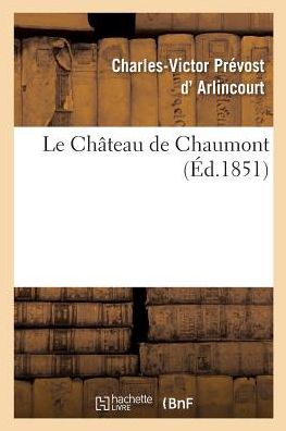 Cover for Charles-Victor Prévost D' Arlincourt · Le Chateau de Chaumont (Paperback Book) (2017)