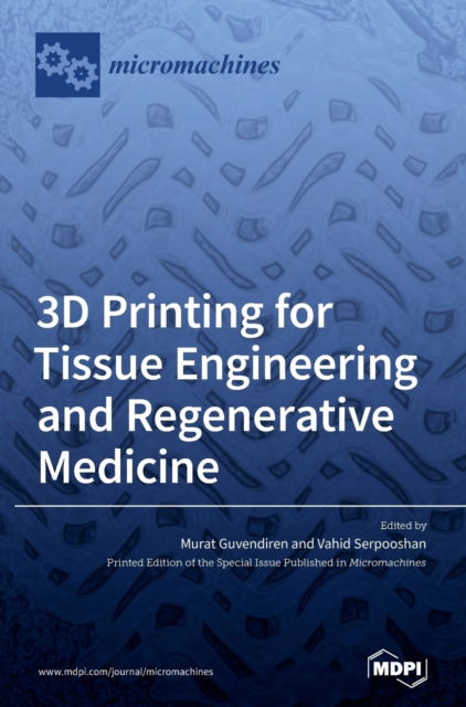 Cover for Murat Guvendiren Guvendiren · 3D Printing for Tissue Engineering and Regenerative Medicine (Hardcover Book) (2020)