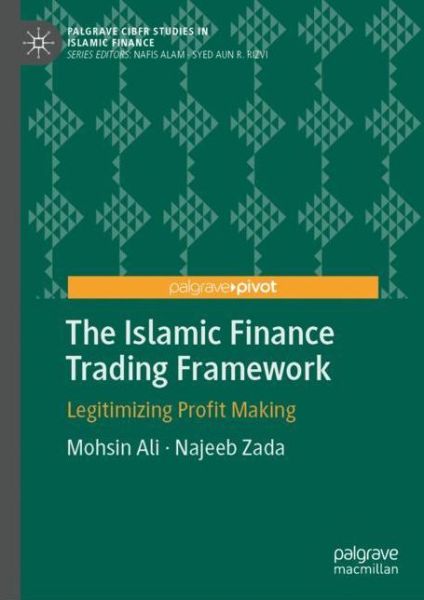 The Islamic Finance Trading Framework: Legitimizing Profit Making - Palgrave CIBFR Studies in Islamic Finance - Mohsin Ali - Books - Birkhauser Verlag AG - 9783319966120 - September 16, 2019