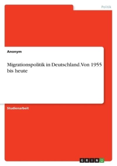 Cover for Anonym · Migrationspolitik in Deutschland. Von 1955 bis heute (Taschenbuch) (2021)