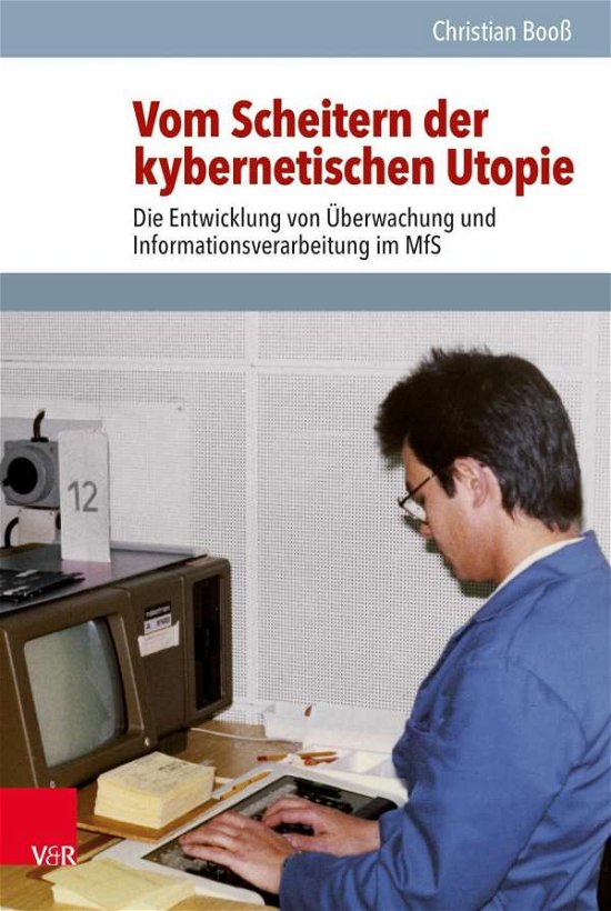 Cover for Christian Booss · Vom Scheitern der kybernetischen Utopie: Die Entwicklung von uberwachung und Informationsverarbeitung im MfS (Hardcover Book) (2020)