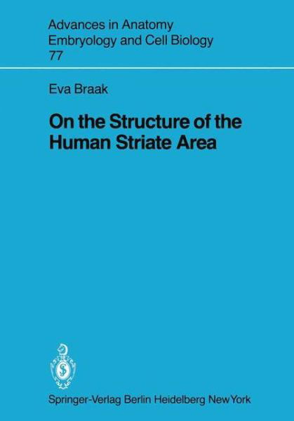On the Structure of the Human Striate Area - Advances in Anatomy, Embryology and Cell Biology - E. Braak - Bücher - Springer-Verlag Berlin and Heidelberg Gm - 9783540115120 - 1. Juli 1982