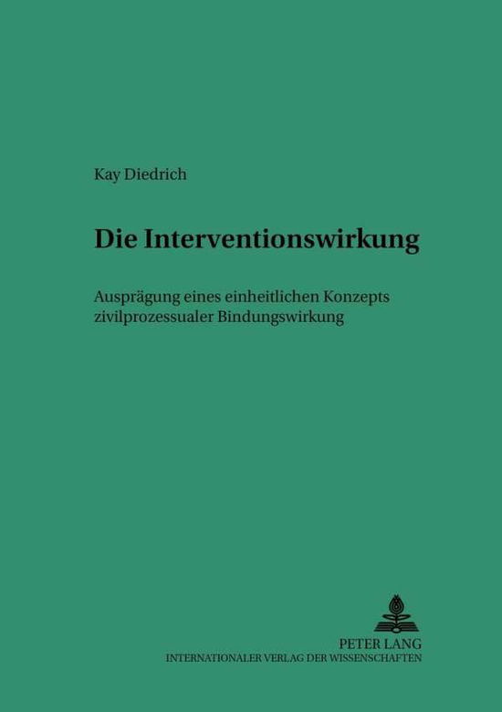 Cover for Kay Diedrich · Die Interventionswirkung - Auspraegung Eines Einheitlichen Konzepts Zivilprozessualer Bindungswirkung - Saarbreucker Studien Zum Privat- Und Wirtschaftsrecht, (Paperback Book) [German edition] (2001)
