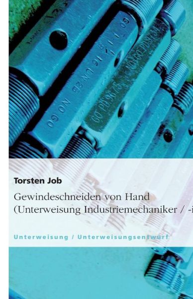 Gewindeschneiden von Hand (Unterwei - Job - Książki - GRIN Verlag - 9783638931120 - 15 kwietnia 2008