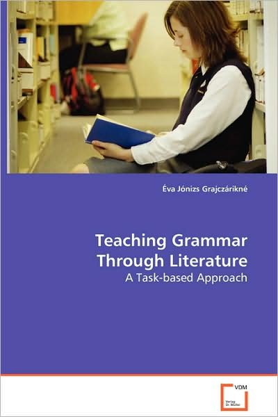 Cover for Éva Jónizs Grajczárikné · Teaching Grammar Through Literature: a Task-based Approach (Paperback Book) (2008)
