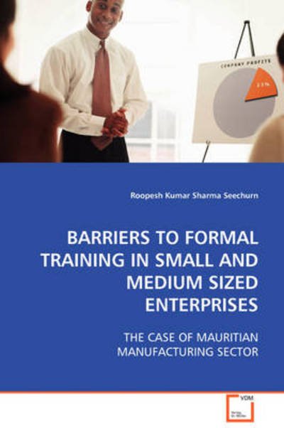 Cover for Roopesh Kumar Sharma Seechurn · Barriers to Formal Training in Small and Medium Sized Enterprises: the Case of Mauritian Manufacturing Sector (Pocketbok) (2008)