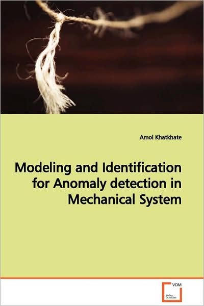 Cover for Amol Khatkhate · Modeling and Identification for Anomaly Detection in Mechanical System: a Masters of Science Paper in Electrical Engineering (Paperback Bog) (2009)